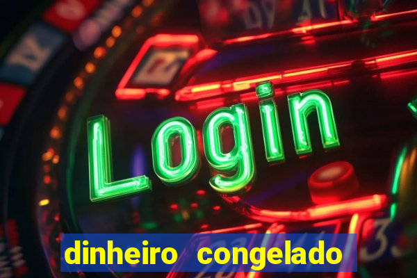 dinheiro congelado na plataforma de jogos